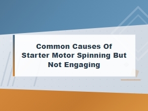 Bendix Drive Diagnosis: Common Causes of Starter Motor Spinning Without Engaging