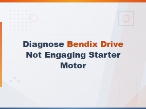 Bendix Drive Not Engaging Starter Motor: Diagnosis and Troubleshooting