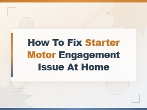 How to Fix a Starter Motor Not Engaging at Home Easy Diy Guide