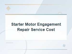 Starter Motor Engagement Repair Service Cost and Not Engaging Fixes