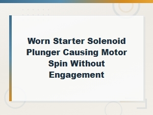 Worn Starter Solenoid Plunger: Why Your Motor Spins but Won't Engage